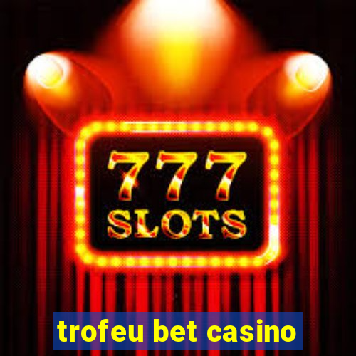 trofeu bet casino